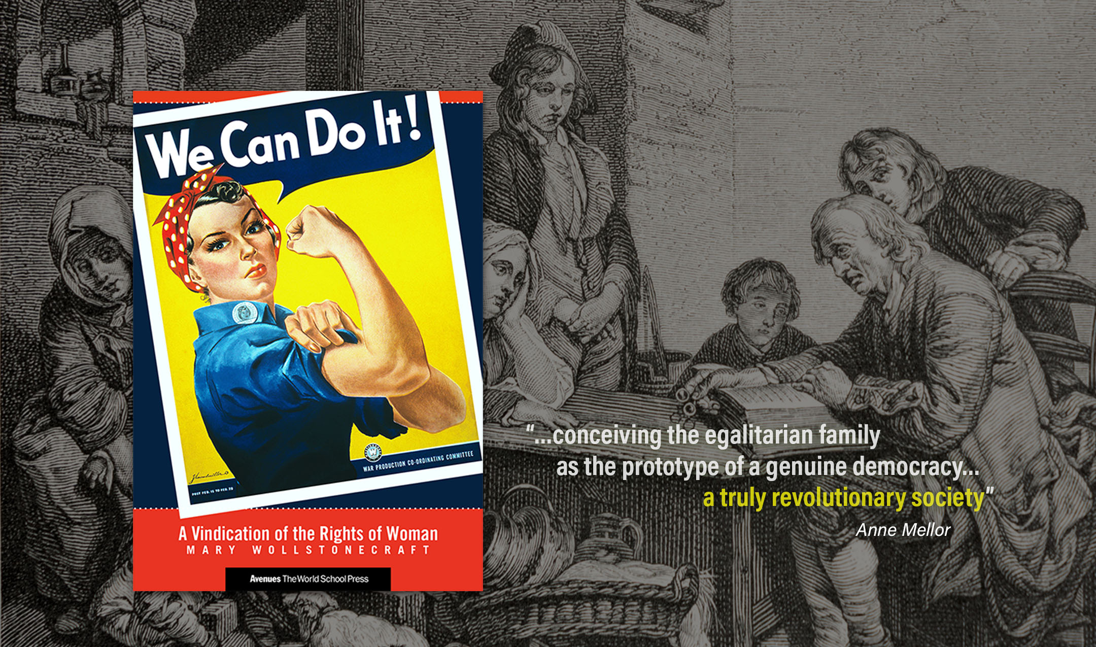 a cover for “A Vindication of the Rights of Woman” appears over an image of an 18th century domestic scene. A quote from Anne Mellor reads ”…conceiving the egalitarian family as the prototype of a genuine democracy…”